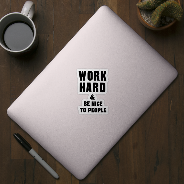 work hard and be nice to people motivational quote by Darksavage